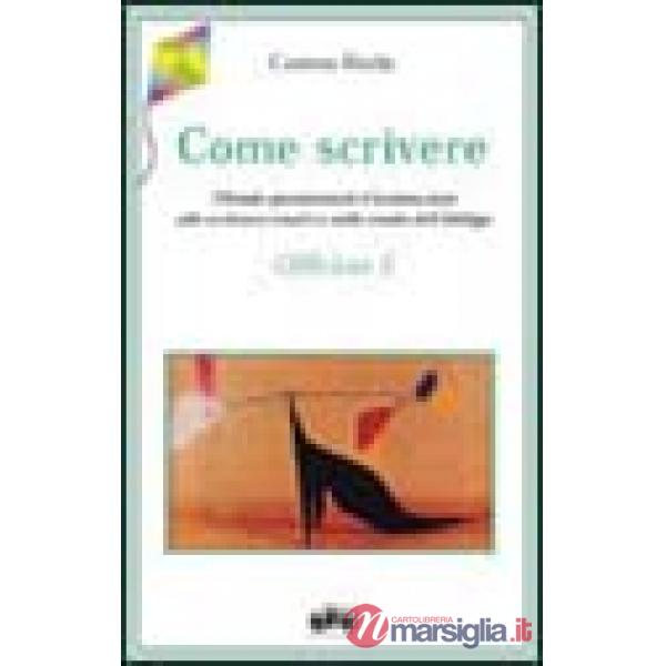 Come scrivere. Metodo sperimentale d'animazione alla scrittura creativa nella scuola dell'obbligo
