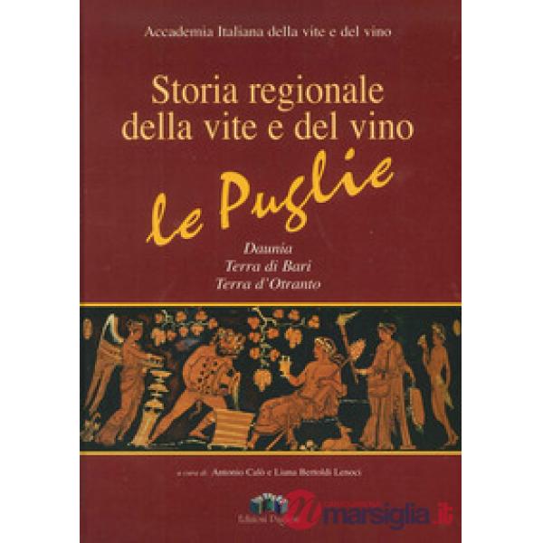 Storia regionale della vite e del vino. Le Puglie Daunia, Terra di Bari, Terra d'Otranto. Ediz. illustrata. Con CD-ROM