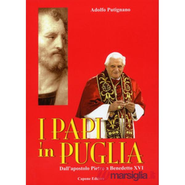 Papi in Puglia. Dall'apostolo Pietro a Benedetto XVI (I)