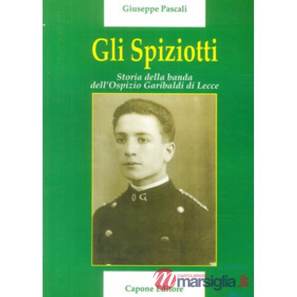 Spiziotti. Storia della Banda dell'Ospizio di Lecce (Gli)