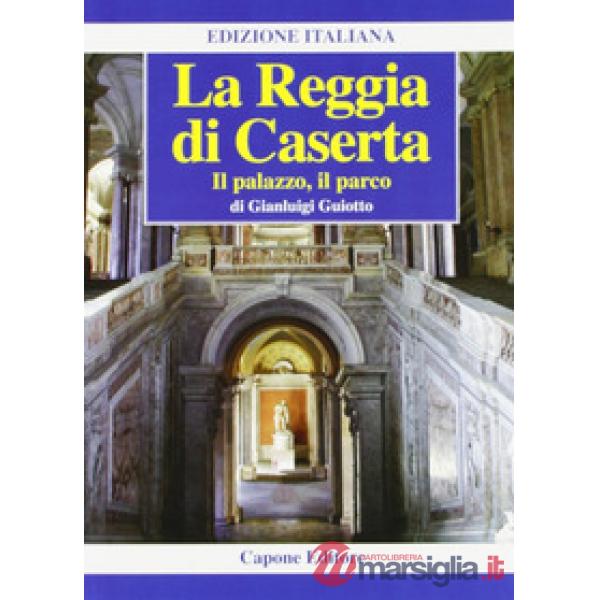 Reggia di Caserta. Il palazzo, il parco (La)