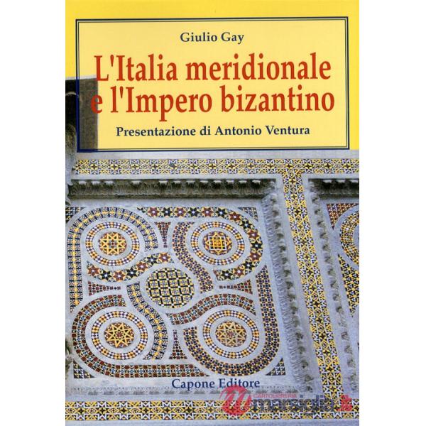Italia meridionale e l'impero bizantino. Dall'avvento di Basilio I alla resa di Bari ai Normanni (867-1071) (L')