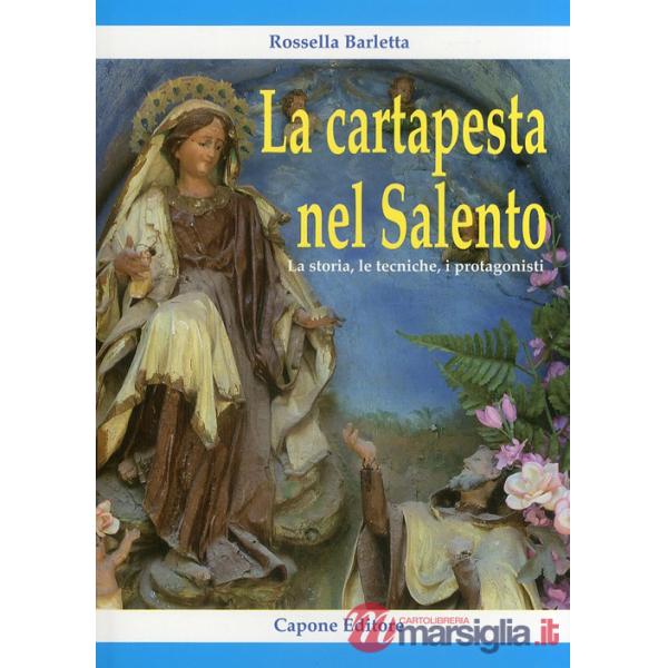 Cartapesta nel Salento. La storia, le tecniche, i protagonisti (La)
