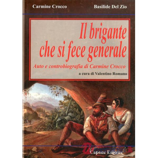 Brigante che si fece generale. Auto e controbiografia di Carmine Crocco (Il)