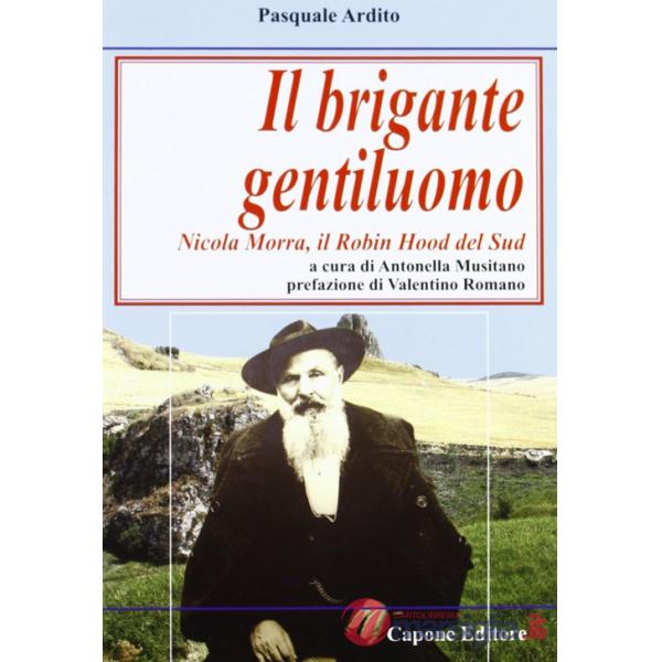 Brigante gentiluomo. Nicola Morra, Robin Hood del Sud (Il)