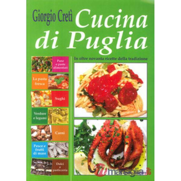 Cucina di Puglia. In oltre novanta ricette della tradizione