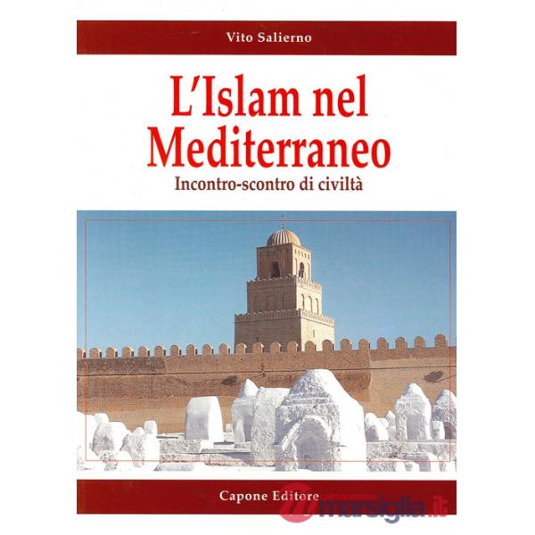 Islam e il Mediterraneo. Incontro-scontro di civiltà (L')