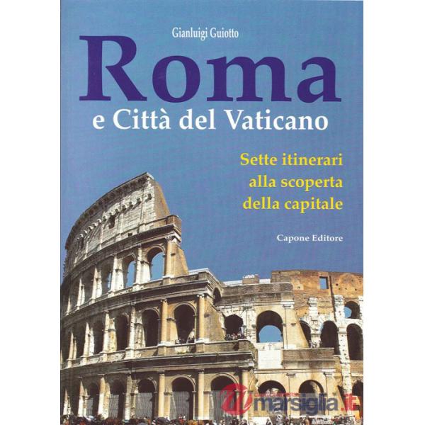 Roma e città del Vaticano. Sette itinerari alla scoperta della capitale