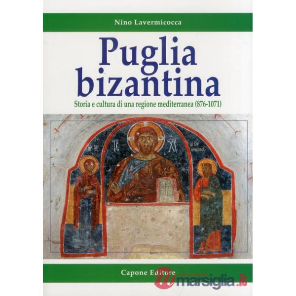 Puglia bizantina. Storia e cultura di una regione mediterranea (876-1071)