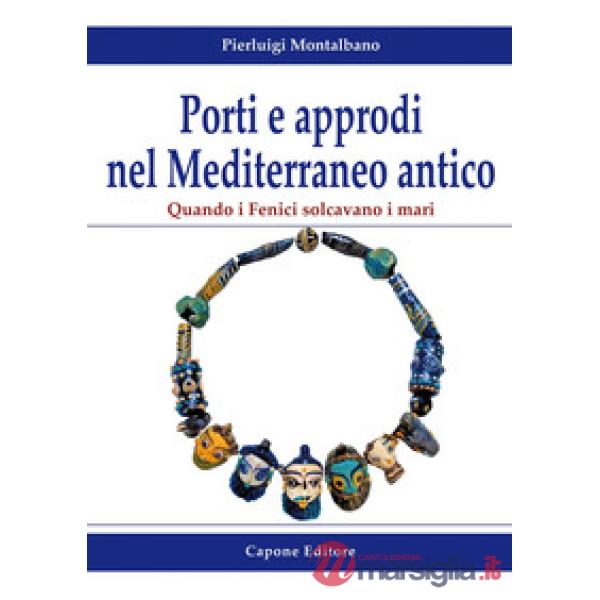 Porti e approdi nel Mediterraneo antico. Quando i Fenici solcavano i mari