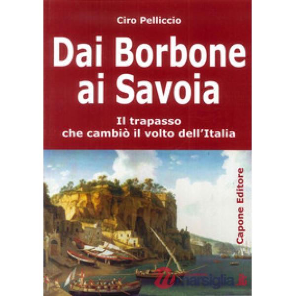 Dai Borbone ai Savoia. Il trapasso che cambiò il volto dell'Italia
