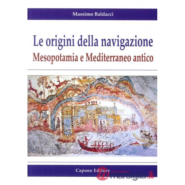 Origini della navigazione: Mesopotamia e Mediterraneo antico (Le)