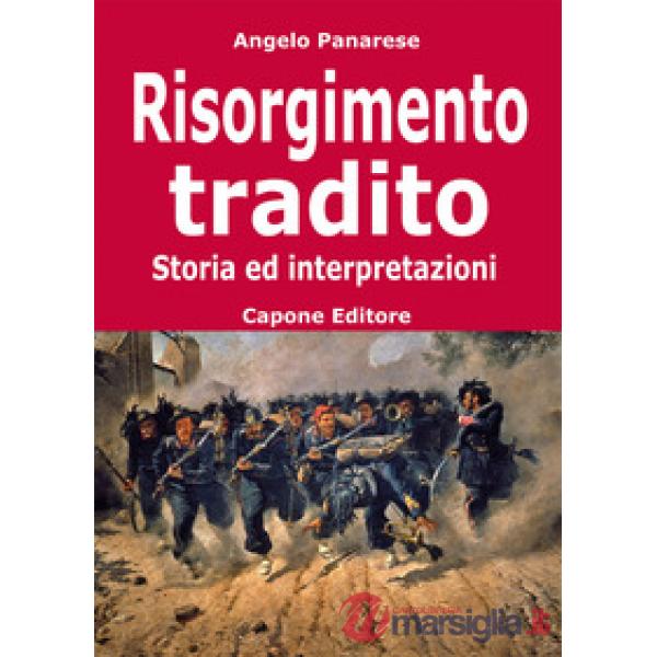 Risorgimento tradito. Storia ed interpretazioni