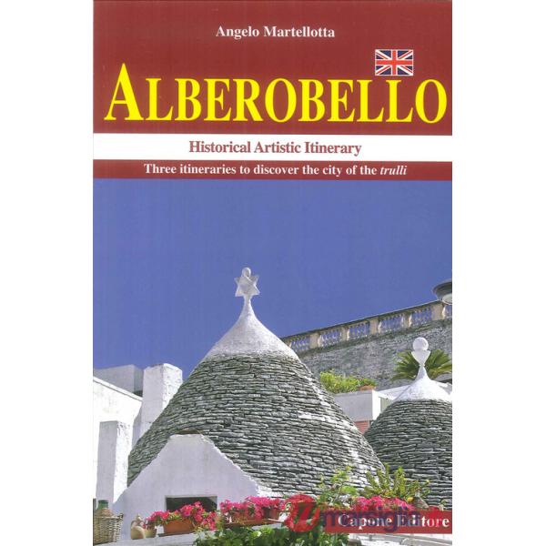 Alberobello. Historical artistic itinerary. Three itineraries to discover the city of the trulli