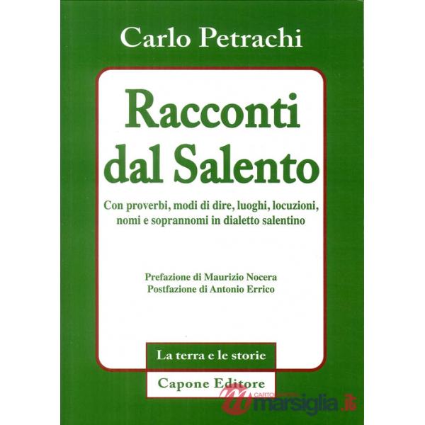 Racconti dal Salento. Con proverbi, modi di dire, luoghi, locuzioni, nomi e soprannomi del dialetto salentino