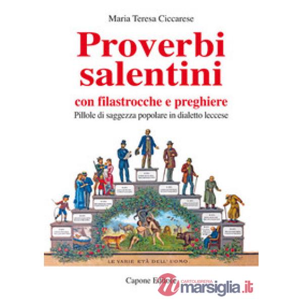 Proverbi salentini con filastrocche e preghiere. Pillole di saggezza popolare in dialetto leccese