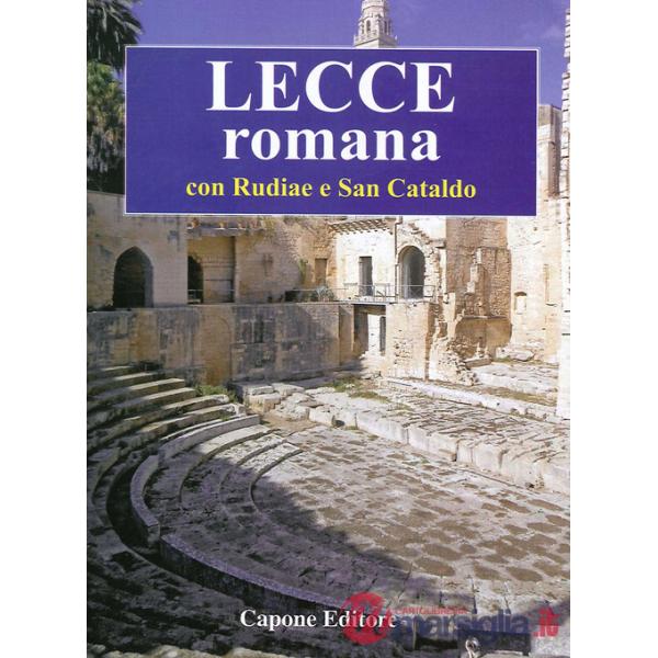 Lecce romana. Con Rudiae e San Cataldo