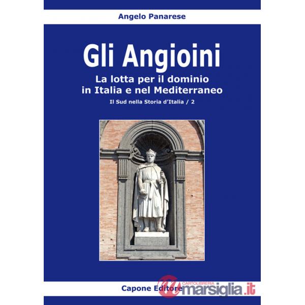 Angioini. La lotta per il dominio in Italia e nel Mediterraneo (Gli)