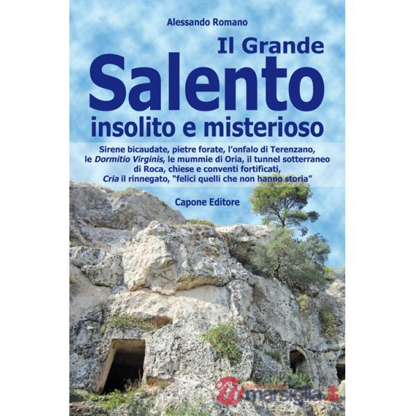 Grande Salento insolito e misterioso. Sirene bicaudate, pietre forate, l'onfalo di Terenzano, le Dormitio Virginis, le mummie di