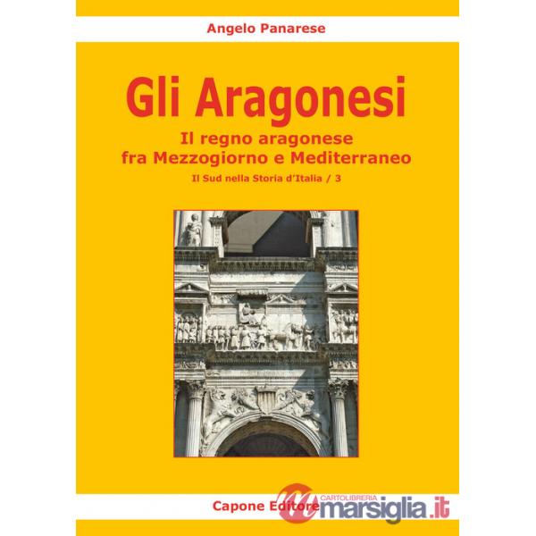 Aragonesi. Il regno aragonese fra Mezzogiorno e Mediterraneo (Gli)