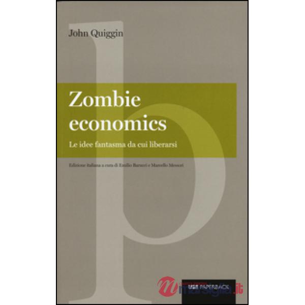Zombie economics. Le idee fantasma da cui liberarsi