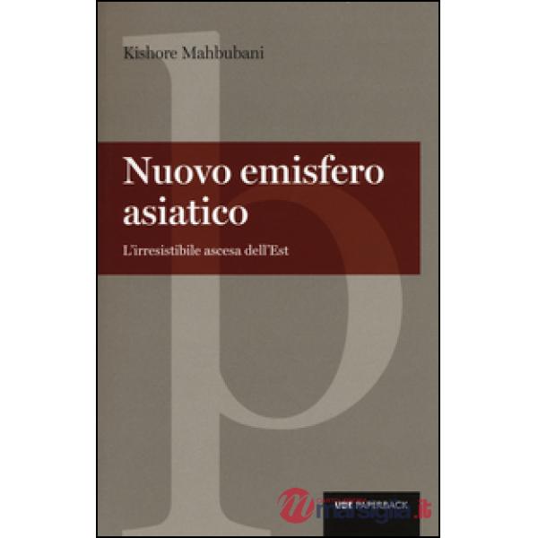 Nuovo emisfero asiatico. L'irresistibile ascesa dell'est