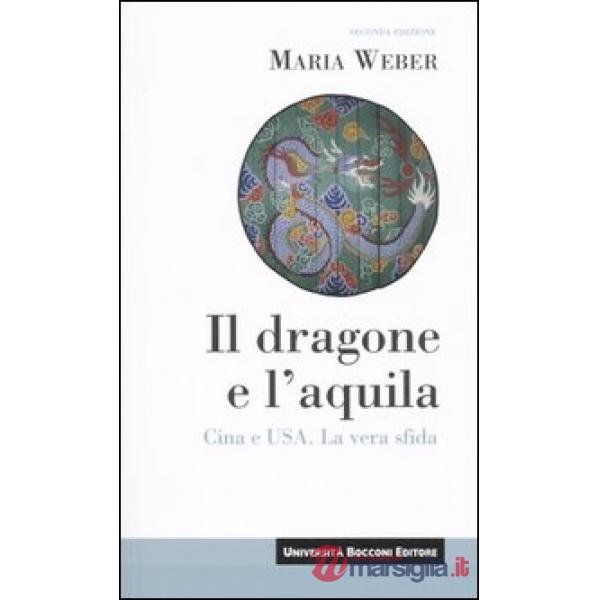 Dragone e l'aquila. Cina e Usa. La vera sfida (Il)