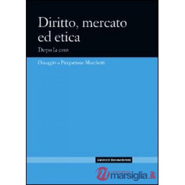 Diritto, mercato ed etica. Dopo la crisi. Omaggio a Piergaetano Marchetti