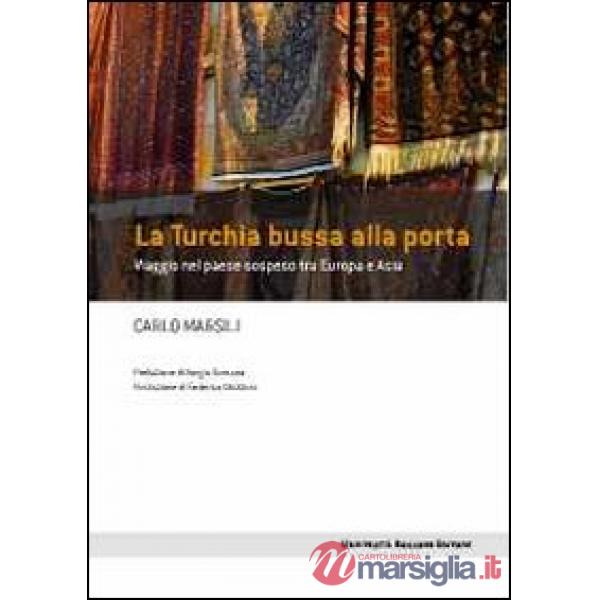 Turchia bussa alla porta. Viaggio nel paese sospeso tra Europa e Asia (La)