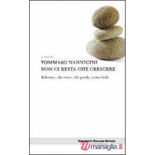 Non ci resta che crescere. Riforme: chi vince, chi perde, come farle