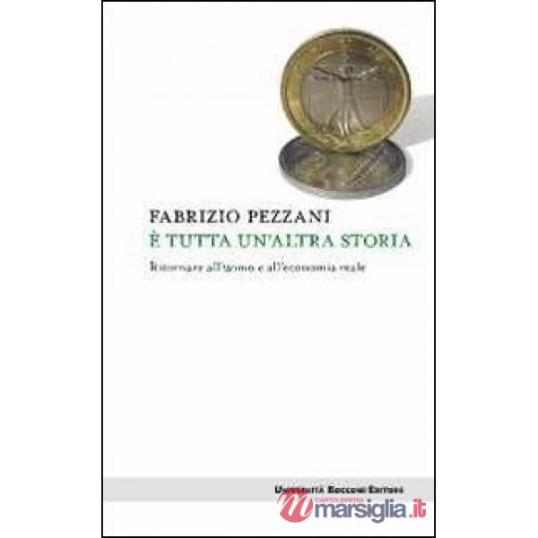 È tutta un'altra storia. Ritornare all'uomo e all'economia reale