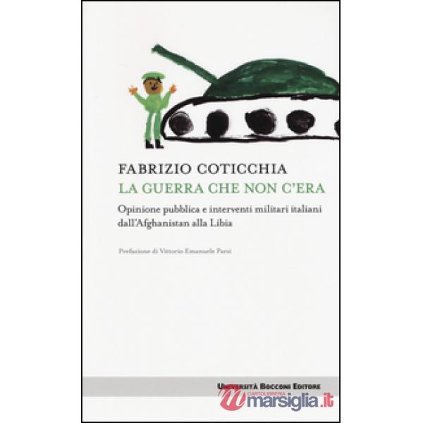 Guerra che non c'era. Opinione pubblica e interventi militari italiani dall'Afgh