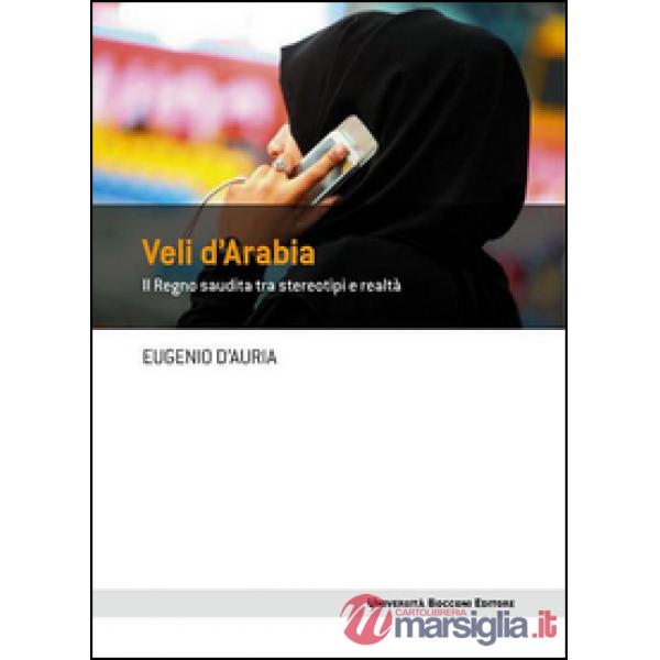 Veli d'Arabia. Il Regno saudita tra stereotipi e realtà