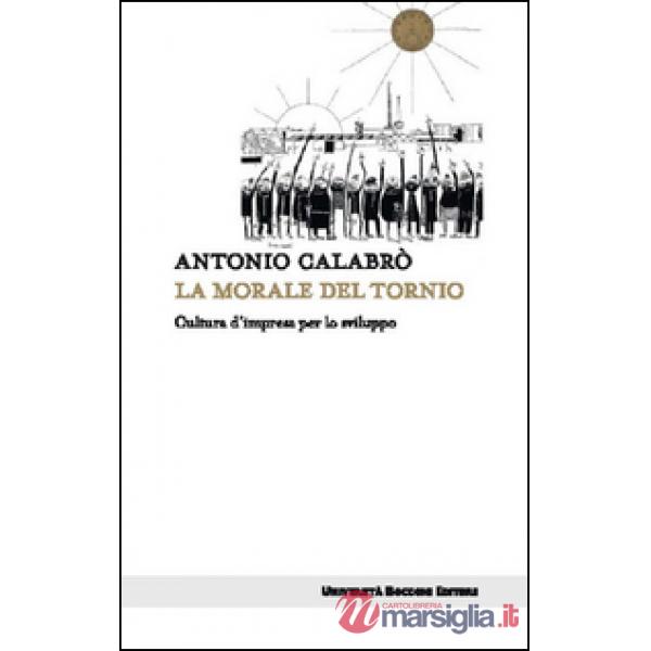 Morale del tornio. Cultura d'impresa per lo sviluppo (La)