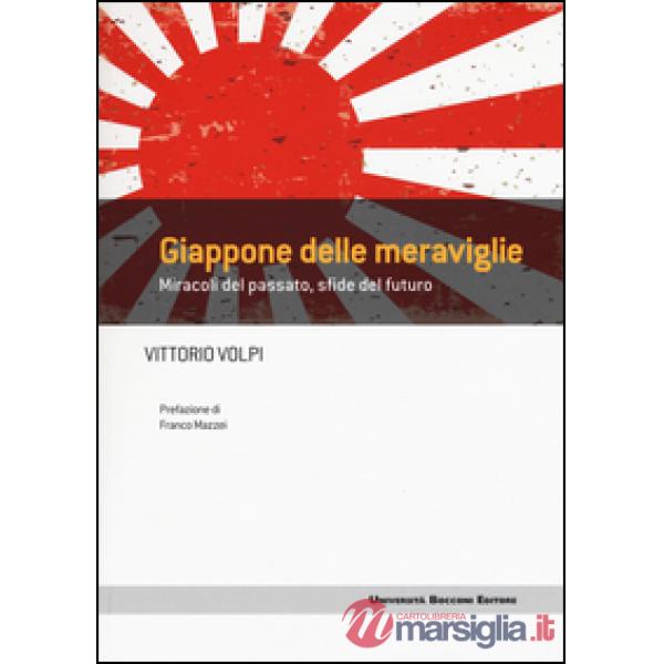 Giappone delle meraviglie. Miracoli del passato, sfide del futuro