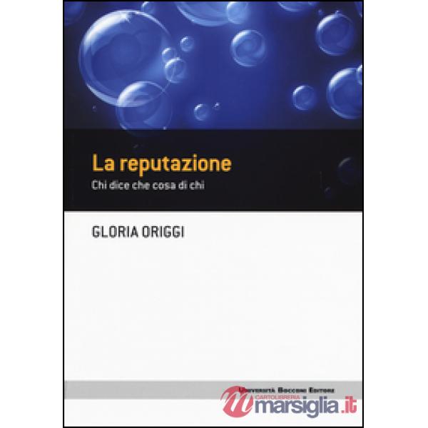 Reputazione. Chi dice che cosa di chi (La)