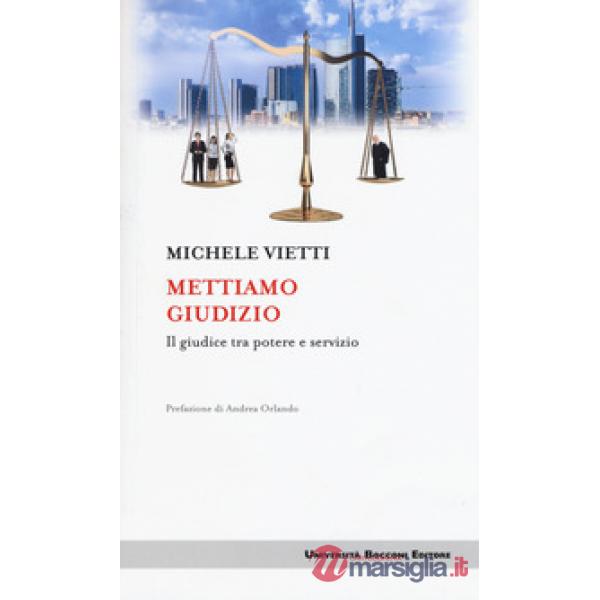 Mettiamo giudizio. Il giudice tra potere e servizio