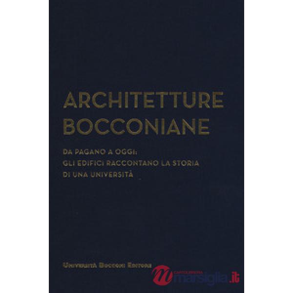 Architetture bocconiane. Da Pagano a oggi. li edifici raccontano la storia di un