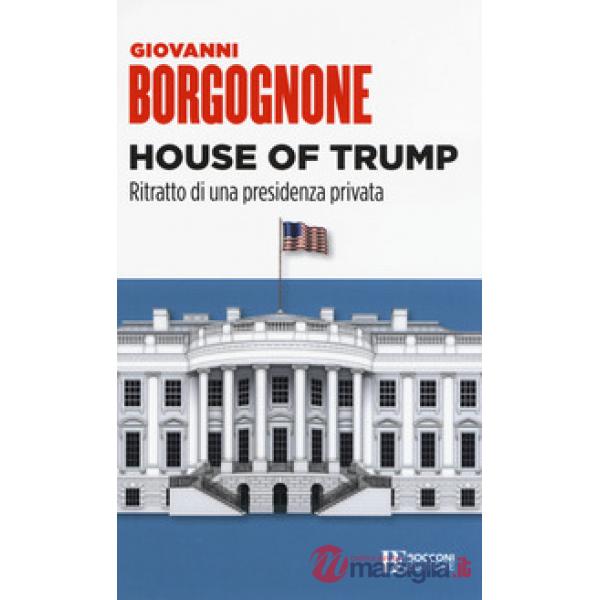 House of Trump. Ritratto di una presidenza privata