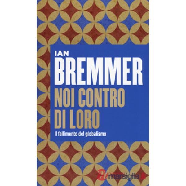Noi contro loro. Il fallimento del globalismo