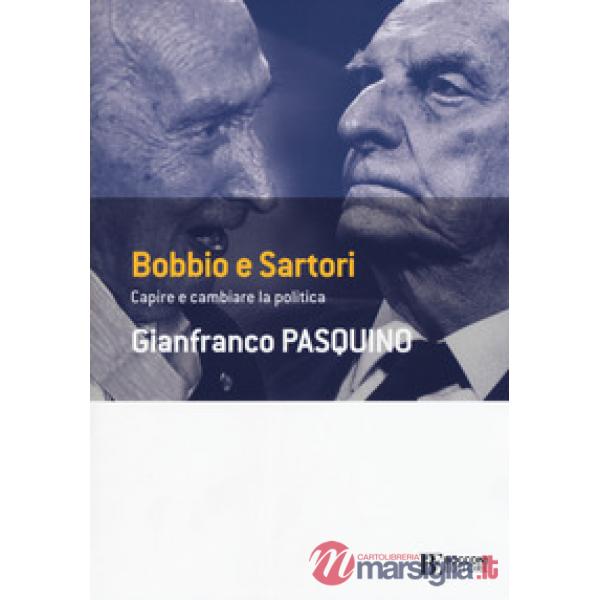 Bobbio e Sartori. Capire e cambiare la politica