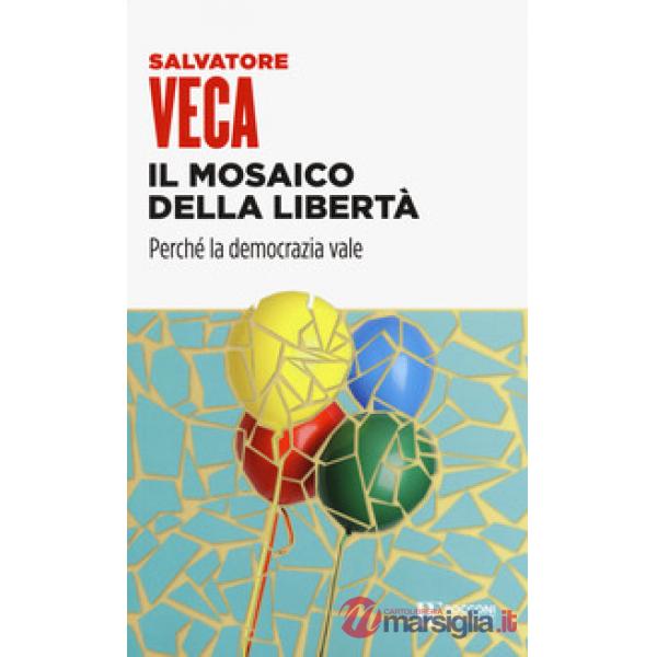 Mosaico della libertà. Perché la democrazia vale (Il)