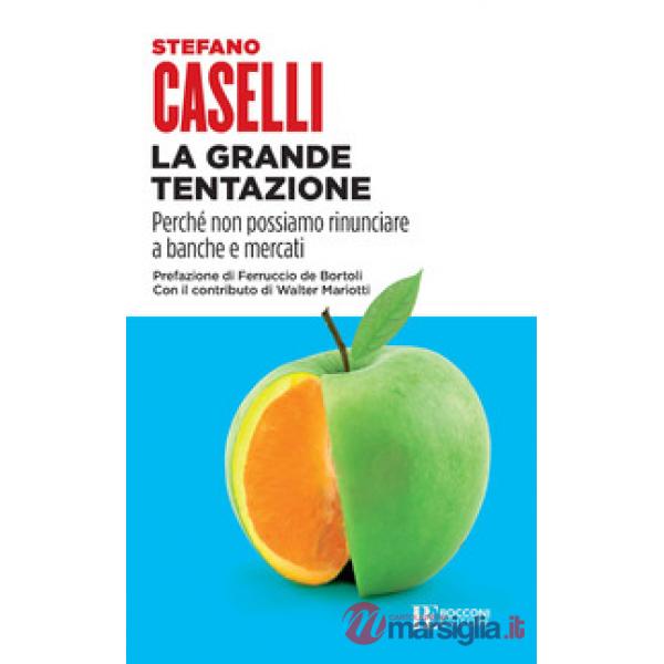 Grande tentazione. Perché non possiamo rinunciare a banche e mercati (La)
