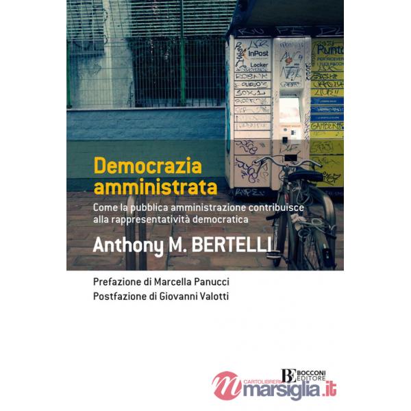Democrazia amministrata. Come la pubblica amministrazione contribuisce alla rappresentatività democratica