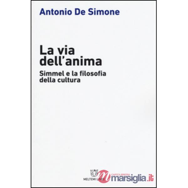 Via dell'anima. Simmel e la filosofia della cultura (La)