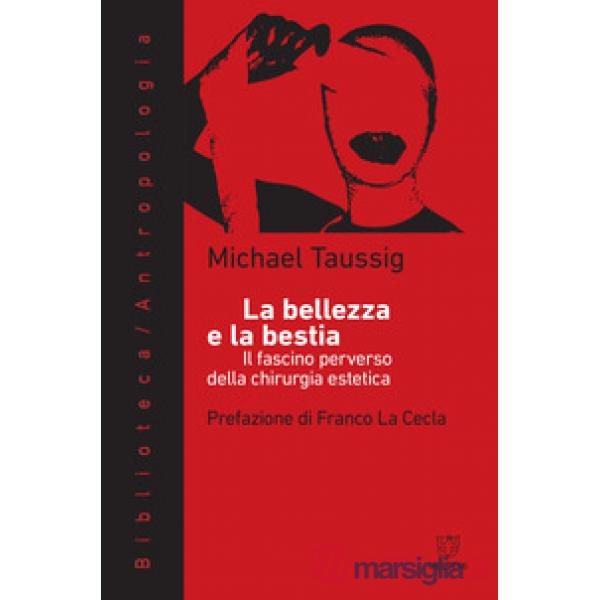 Bellezza e la bestia. Il fascino perverso della chirurgia estetica (La)
