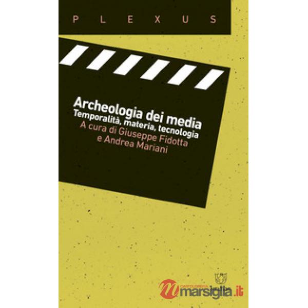 Archeologia dei media. Temporalità, materia, tecnologia