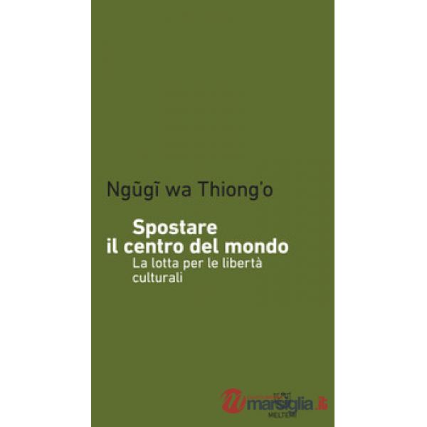Spostare il centro del mondo. La lotta per le libertà culturali