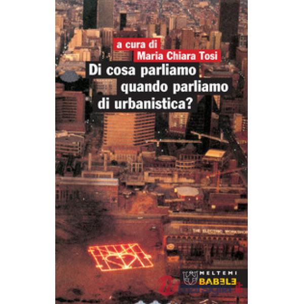 Di cosa parliamo quando parliamo di urbanistica?