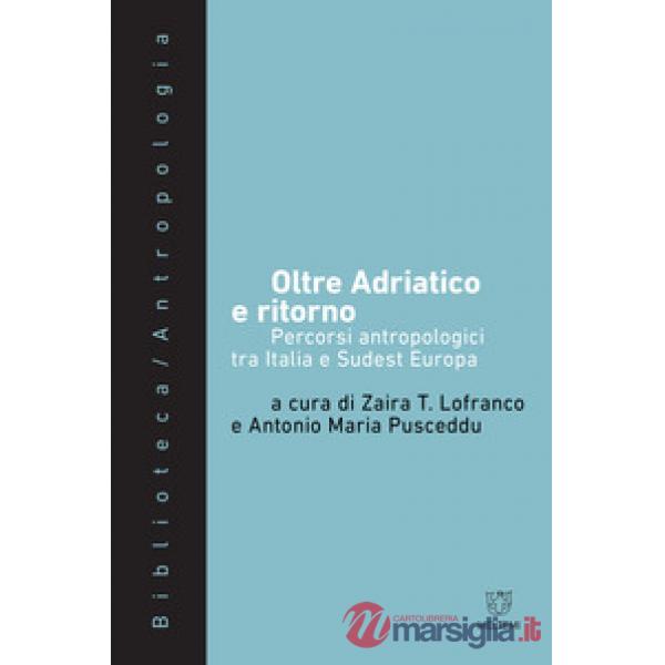 Oltre Adriatico e ritorno. Percorsi antropologici tra Italia e Sudest Europa